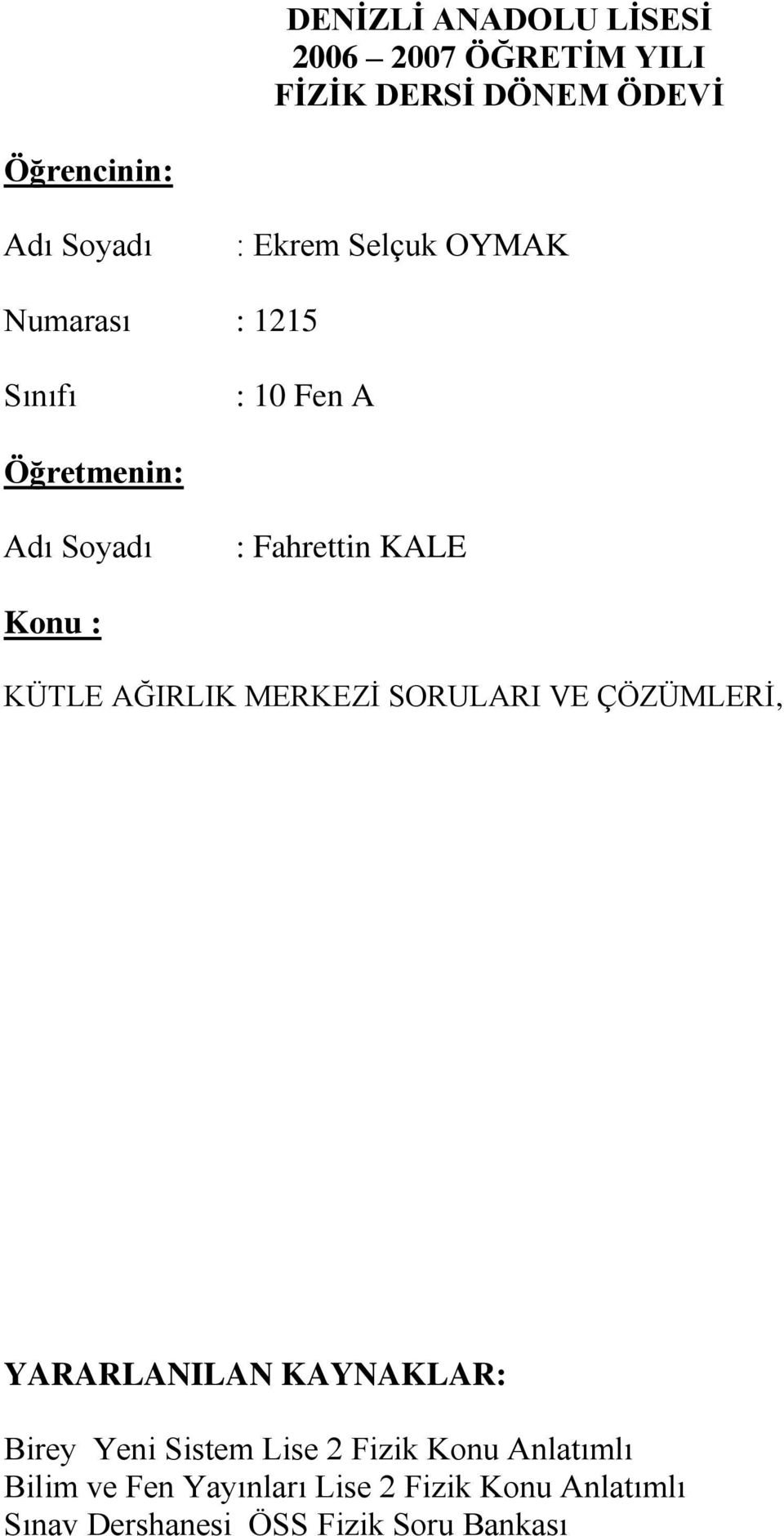 KÜTLE AĞIRLIK MERKEZİ SORULARI VE ÇÖZÜMLERİ, YARARLANILAN KAYNAKLAR: Birey Yeni Sistem Lise 2 Fizik