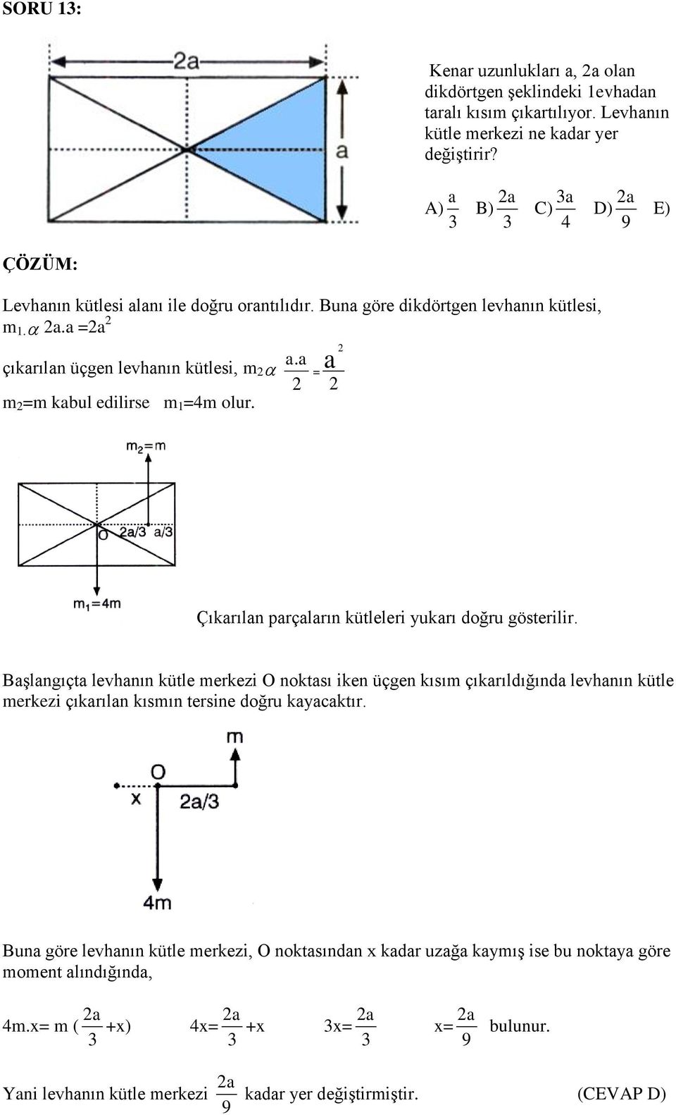 a çıkarılan üçgen levhanın kütlesi, m 2 2 m 2 =m kabul edilirse m 1 =4m olur. 2 a = 2 Çıkarılan parçaların kütleleri yukarı doğru gösterilir.