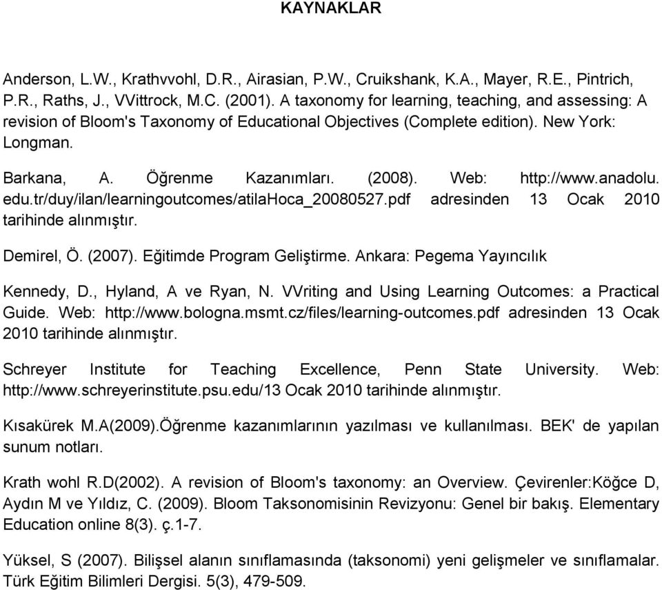 Web: http://www.anadolu. edu.tr/duy/ilan/learningoutcomes/atilahoca_20080527.pdf adresinden 13 Ocak 2010 tarihinde alınmıştır. Demirel, Ö. (2007). Eğitimde Program Geliştirme.