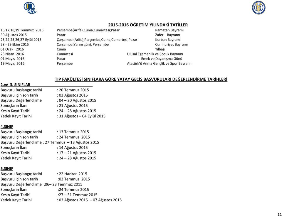 Bayramı 01 Mayıs 2016 Pazar Emek ve Dayanışma Günü 19 Mayıs 2016 Perşembe Atatürk ü Anma Gençlik ve Spor Bayramı TIP FAKÜLTESİ SINIFLARA GÖRE YATAY GEÇİŞ BAŞVURULARI DEĞERLENDİRME TARİHLERİ 2.ve 3.