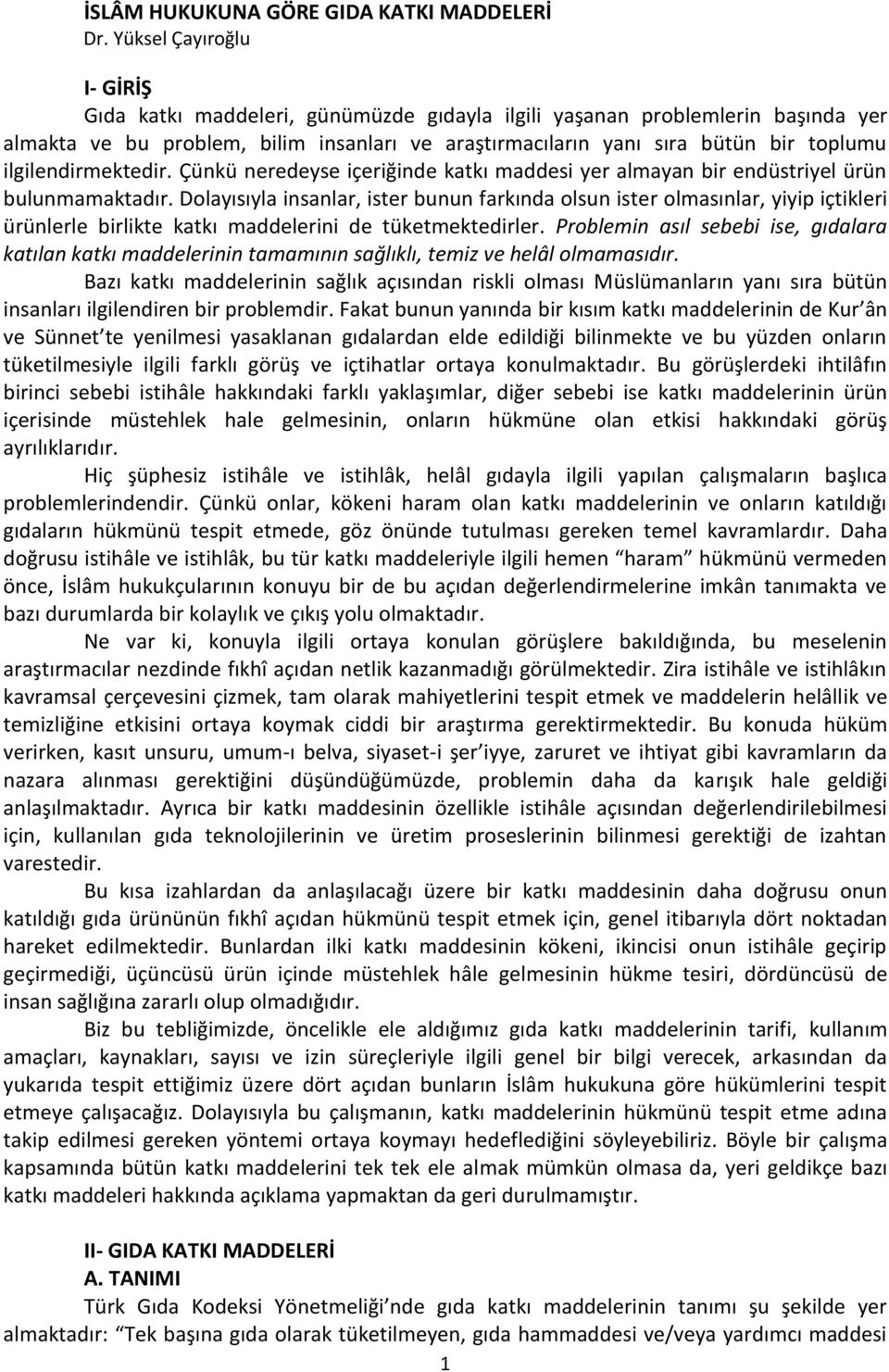 ilgilendirmektedir. Çünkü neredeyse içeriğinde katkı maddesi yer almayan bir endüstriyel ürün bulunmamaktadır.