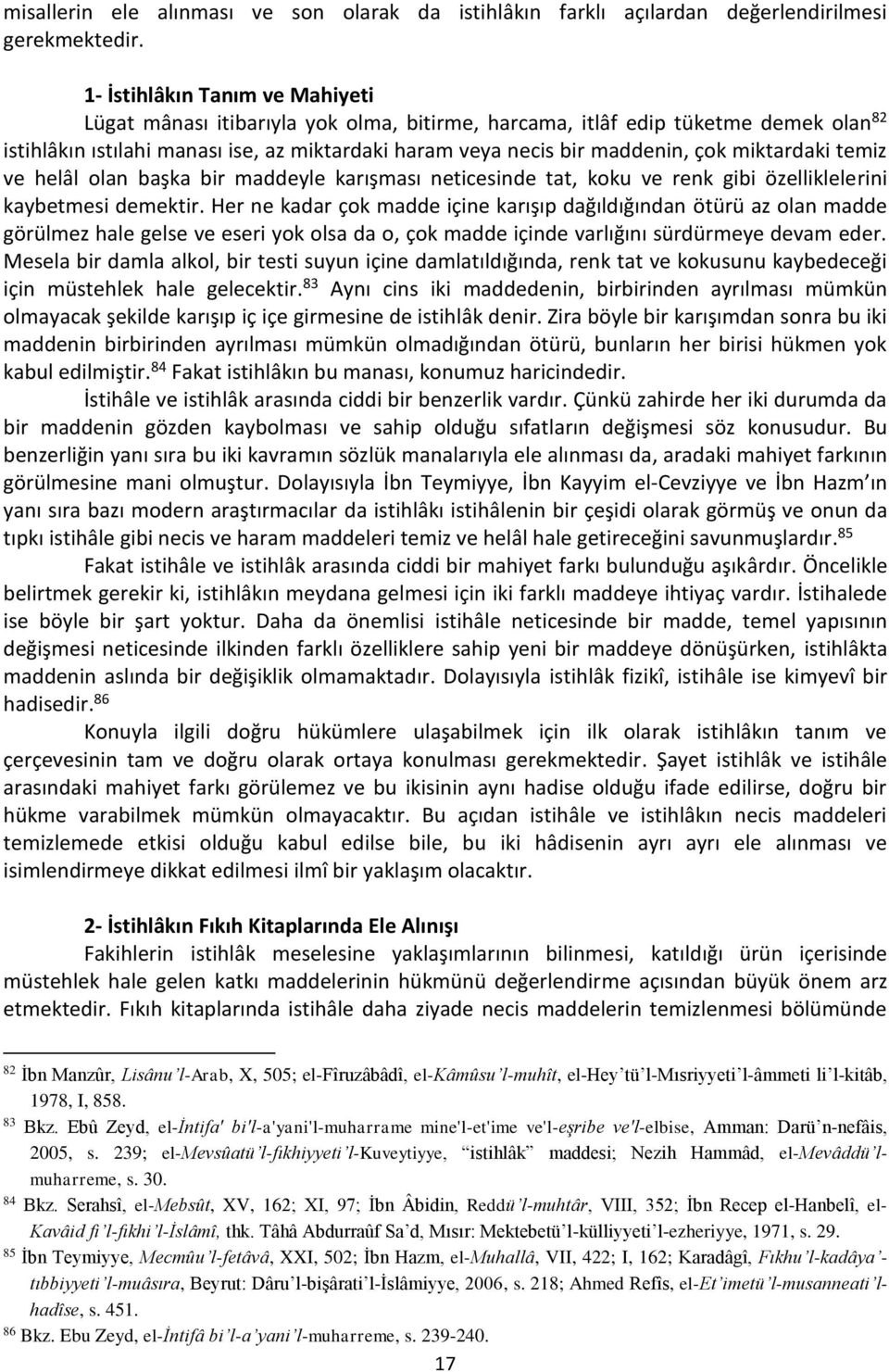 miktardaki temiz ve helâl olan başka bir maddeyle karışması neticesinde tat, koku ve renk gibi özelliklelerini kaybetmesi demektir.