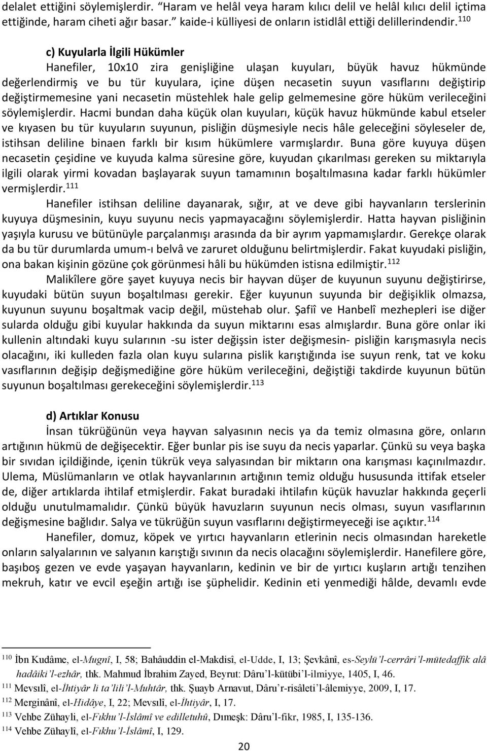 değiştirmemesine yani necasetin müstehlek hale gelip gelmemesine göre hüküm verileceğini söylemişlerdir.