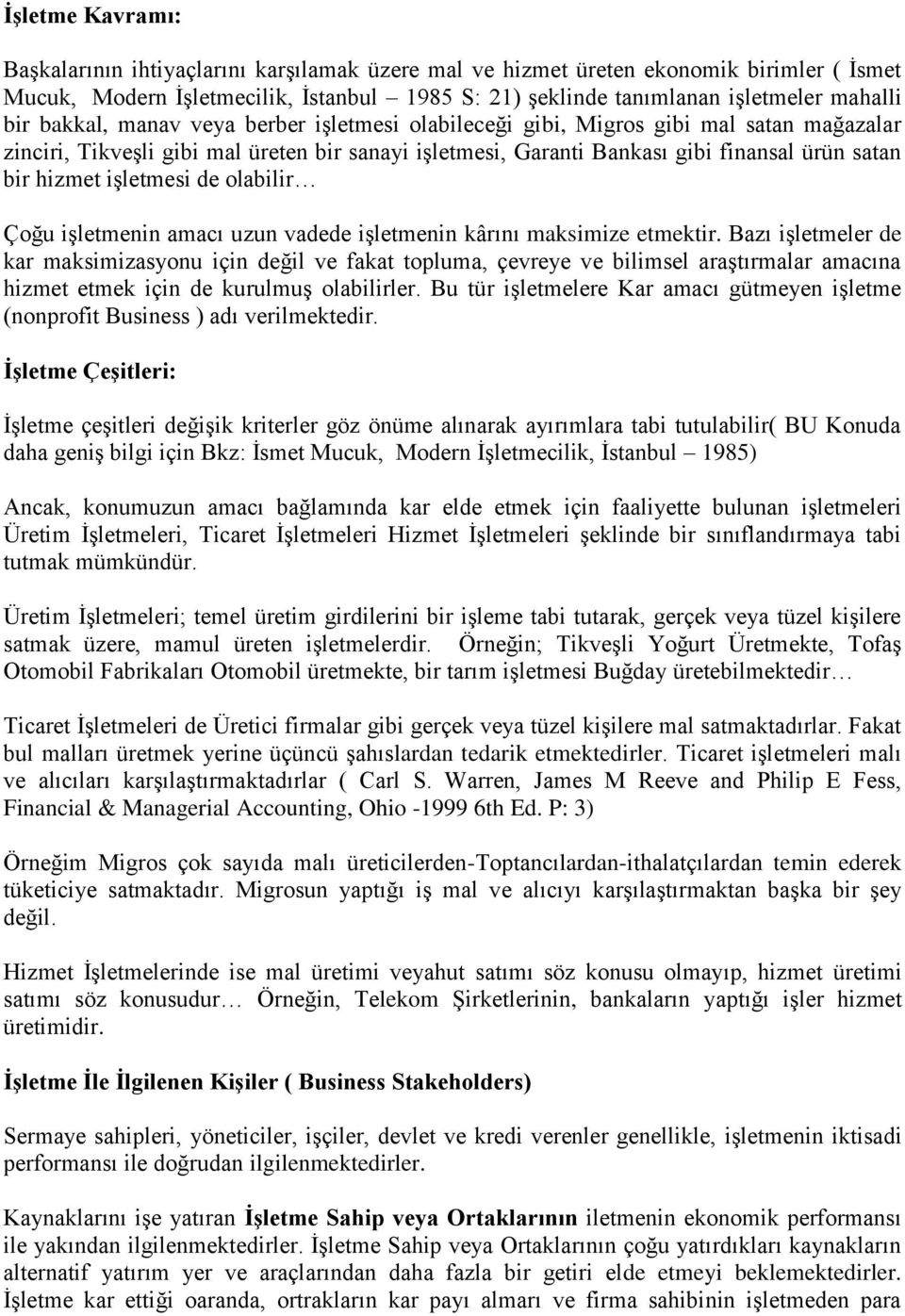 işletmesi de olabilir Çoğu işletmenin amacı uzun vadede işletmenin kârını maksimize etmektir.