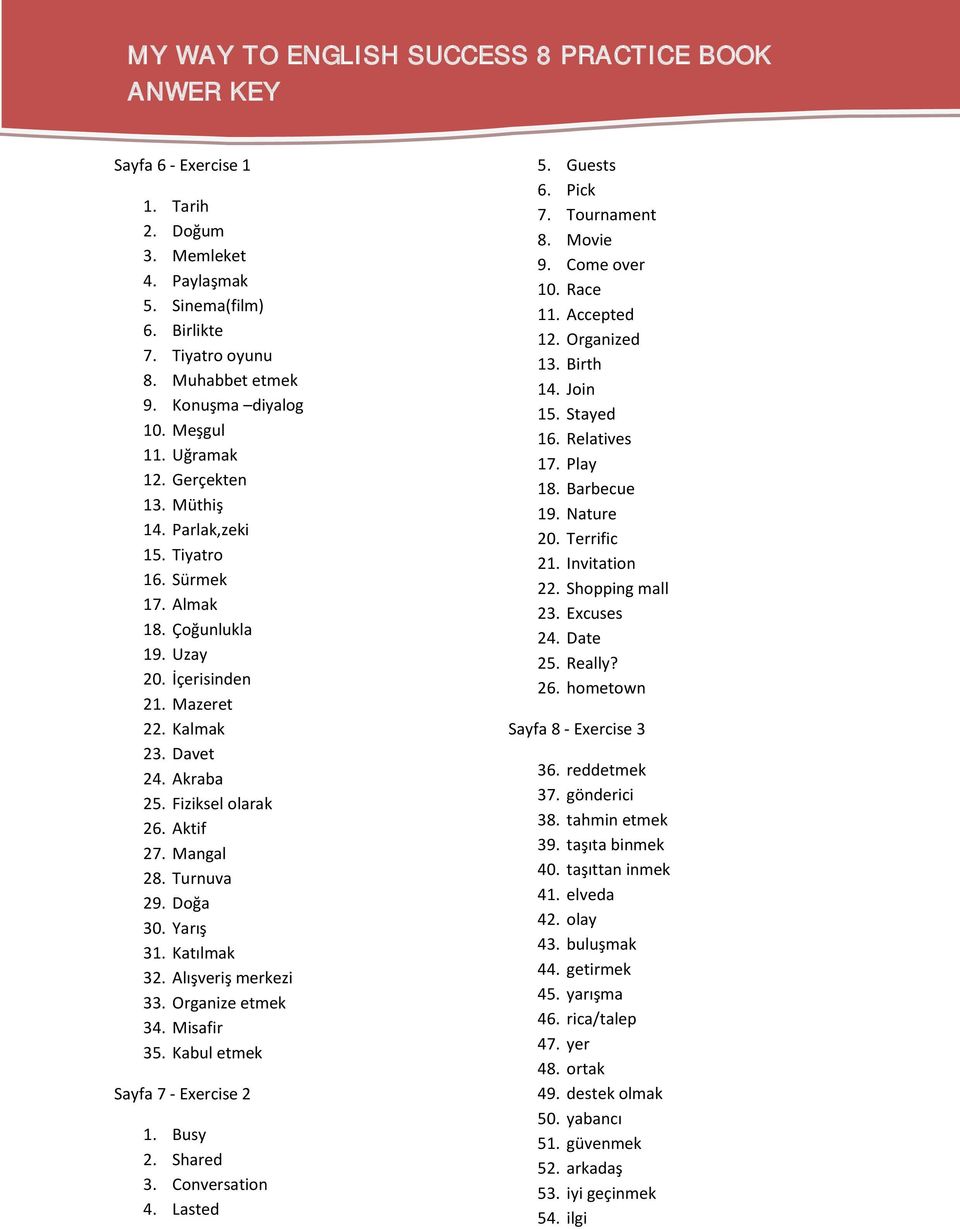 Fiziksel olarak 26. Aktif 27. Mangal 28. Turnuva 29. Doğa 30. Yarış 31. Katılmak 32. Alışveriş merkezi 33. Organize etmek 34. Misafir 35. Kabul etmek Sayfa 7 - Exercise 2 1. Busy 2. Shared 3.