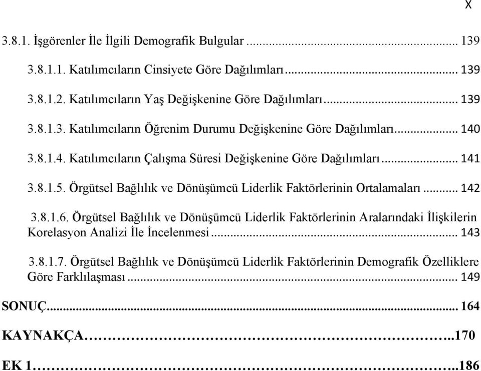 Örgütsel Bağlılık ve Dönüşümcü Liderlik Faktörlerinin Ortalamaları... 142 3.8.1.6.