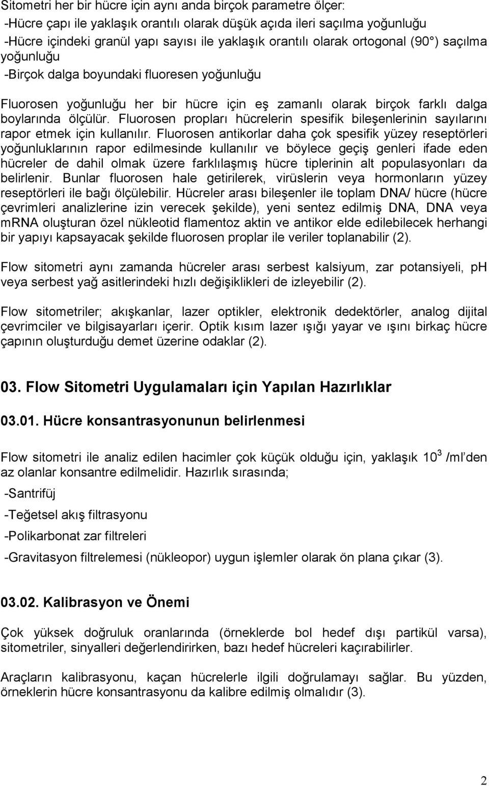 Fluorosen propları hücrelerin spesifik bileşenlerinin sayılarını rapor etmek için kullanılır.