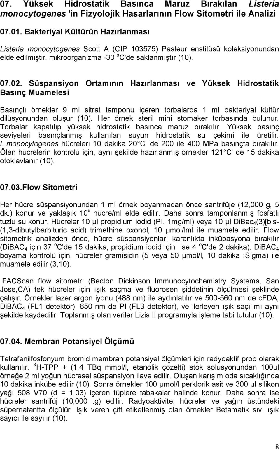 Süspansiyon Ortamının Hazırlanması ve Yüksek Hidrostatik Basınç Muamelesi Basınçlı örnekler 9 ml sitrat tamponu içeren torbalarda 1 ml bakteriyal kültür dilüsyonundan oluşur (10).