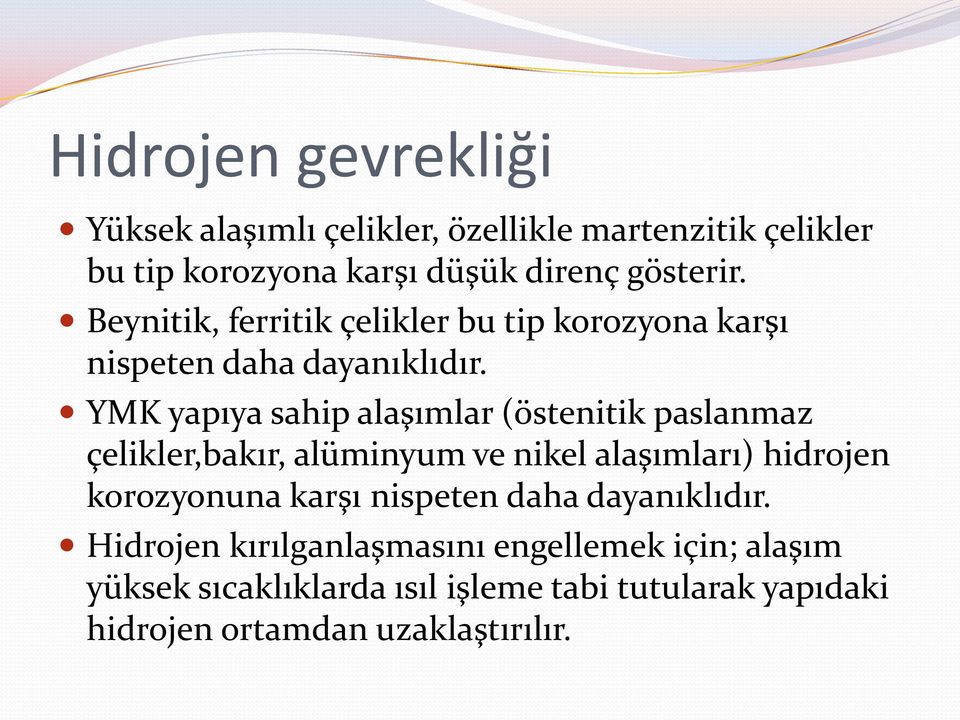 YMK yapıya sahip alaşımlar (östenitik paslanmaz çelikler,bakır, alüminyum ve nikel alaşımları) hidrojen korozyonuna karşı