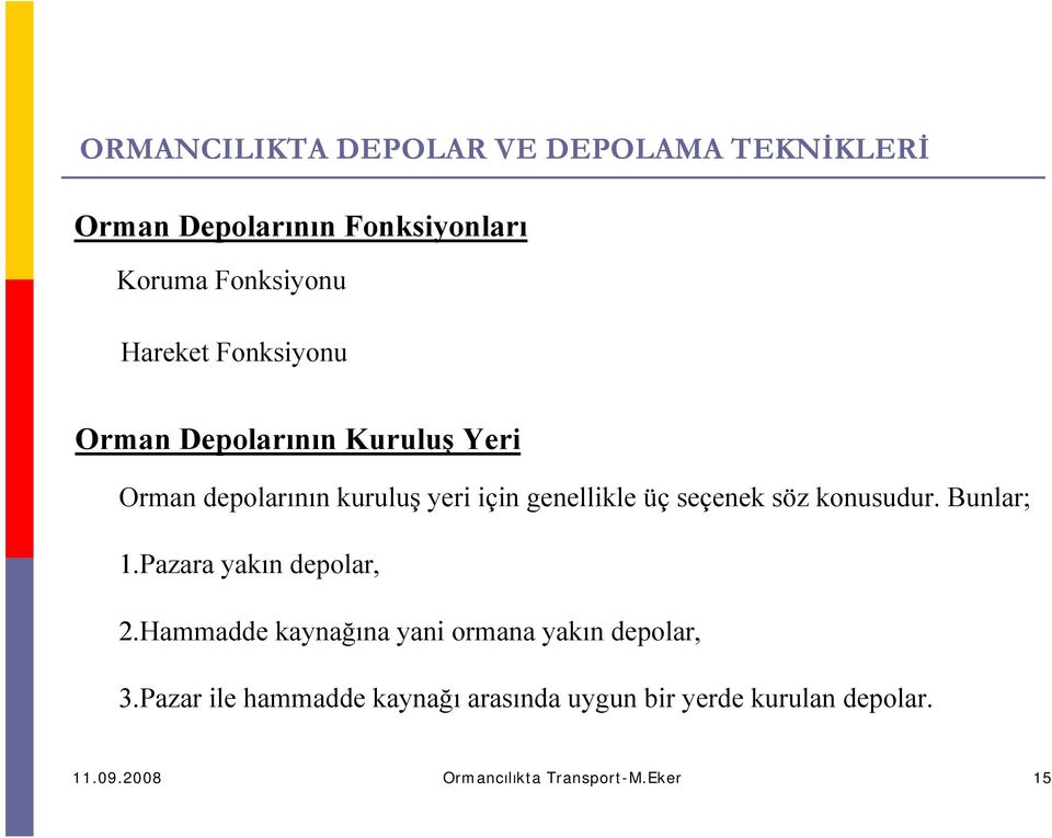 söz konusudur. Bunlar; 1.Pazara yakın depolar, 2.Hammadde kaynağına yani ormana yakın depolar, 3.