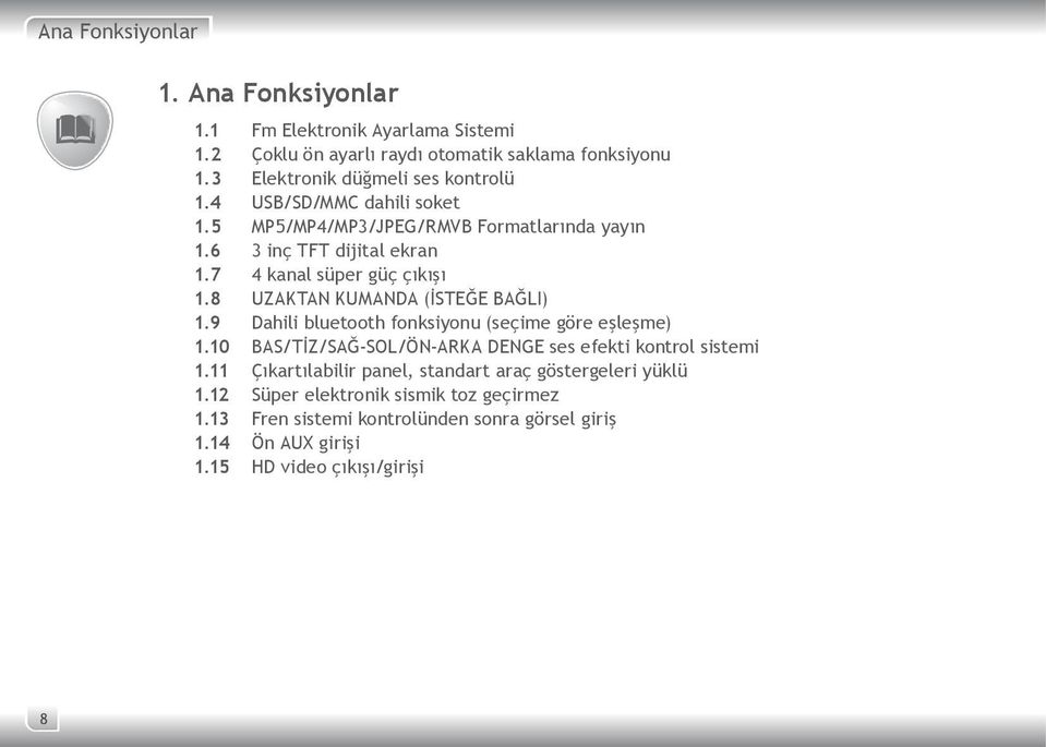 7 4 kanal süper güç çıkışı 1.8 UZAKTAN KUMANDA (İSTEĞE BAĞLI) 1.9 Dahili bluetooth fonksiyonu (seçime göre eşleşme) 1.