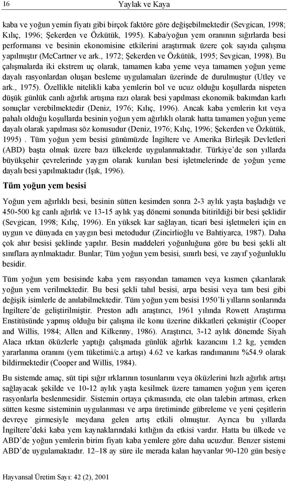 , 1972; Şekerden ve Özkütük, 1995; Sevgican, 1998).