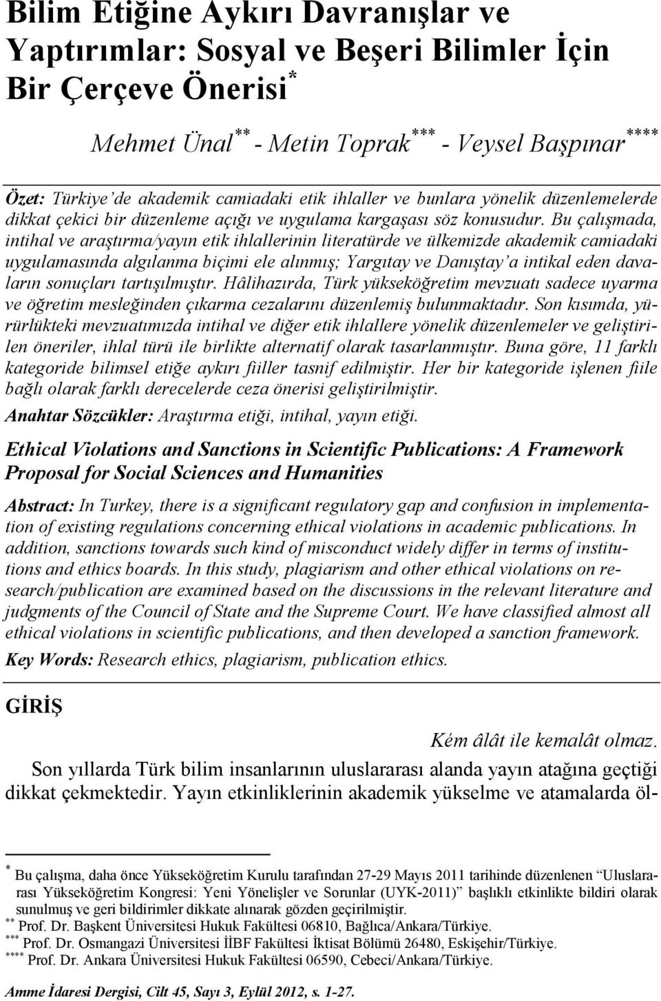 Bu çalışmada, intihal ve araştırma/yayın etik ihlallerinin literatürde ve ülkemizde akademik camiadaki uygulamasında algılanma biçimi ele alınmış; Yargıtay ve Danıştay a intikal eden davaların