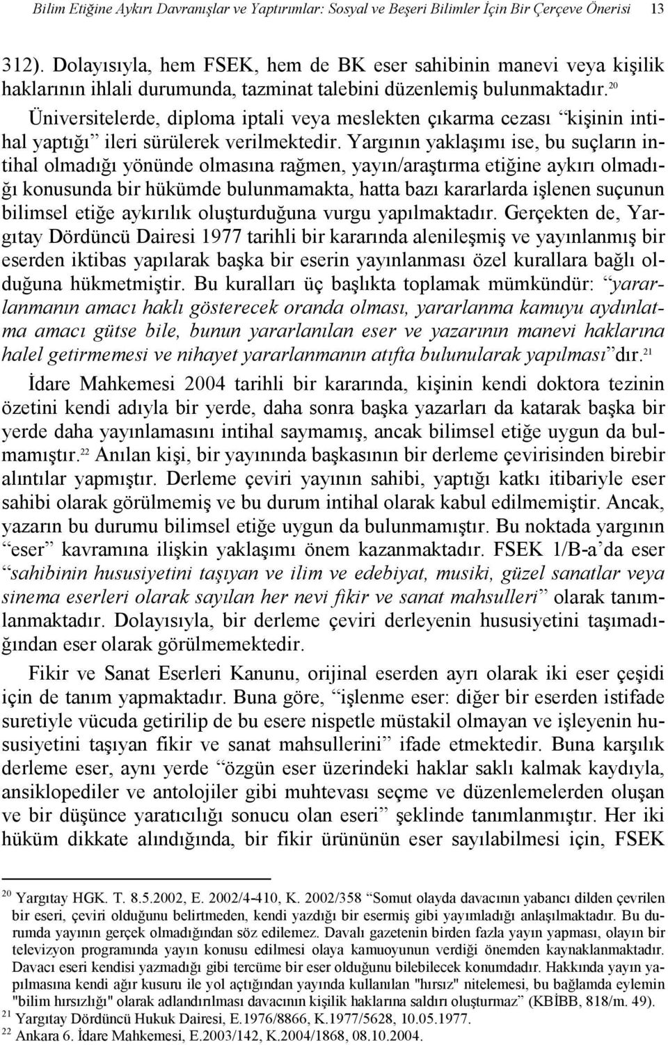 20 Üniversitelerde, diploma iptali veya meslekten çıkarma cezası kişinin intihal yaptığı ileri sürülerek verilmektedir.