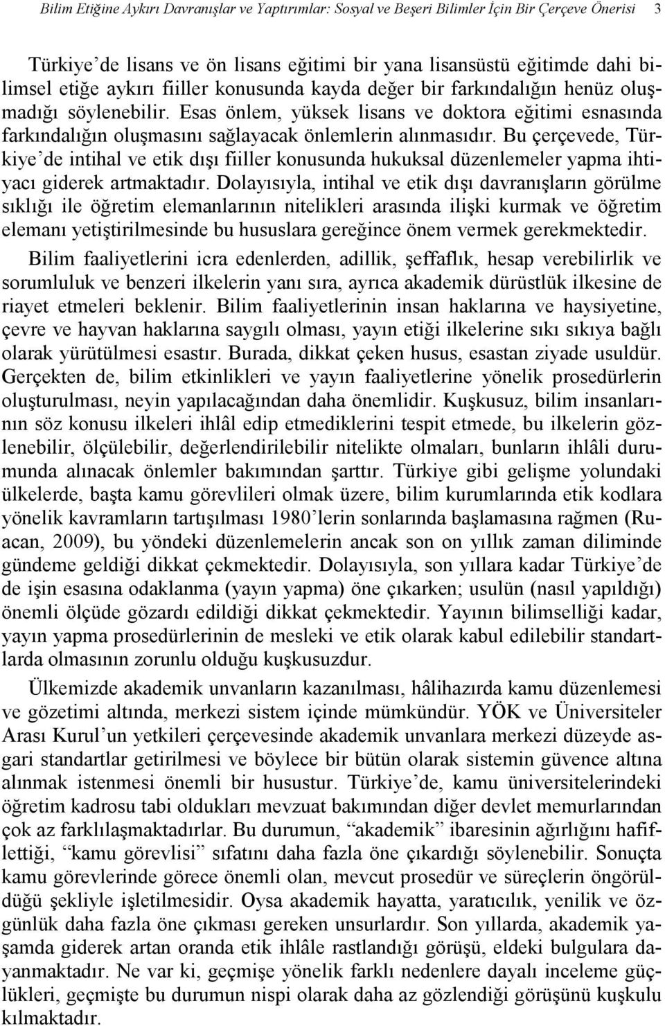 Bu çerçevede, Türkiye de intihal ve etik dışı fiiller konusunda hukuksal düzenlemeler yapma ihtiyacı giderek artmaktadır.