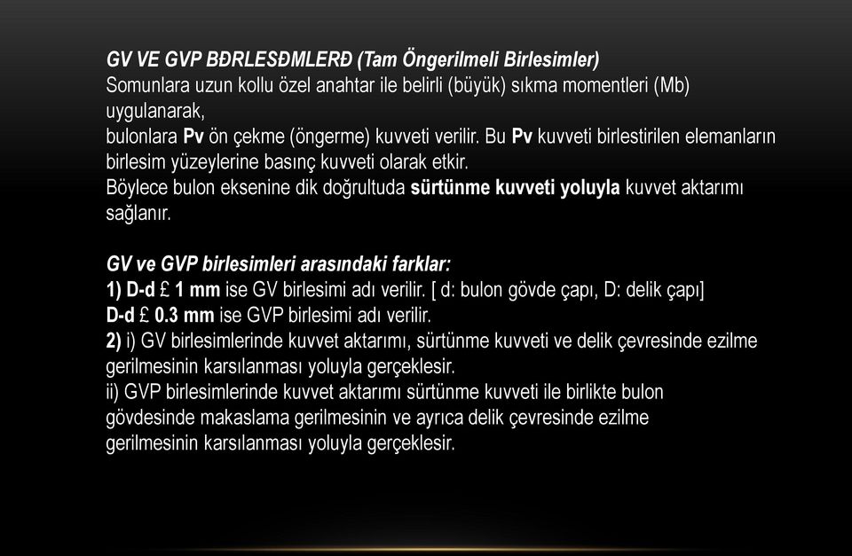 GV ve GVP birlesimleri arasındaki farklar: 1) D-d 1 mm ise GV birlesimi adı verilir. [ d: bulon gövde çapı, D: delik çapı] D-d 0.3 mm ise GVP birlesimi adı verilir.