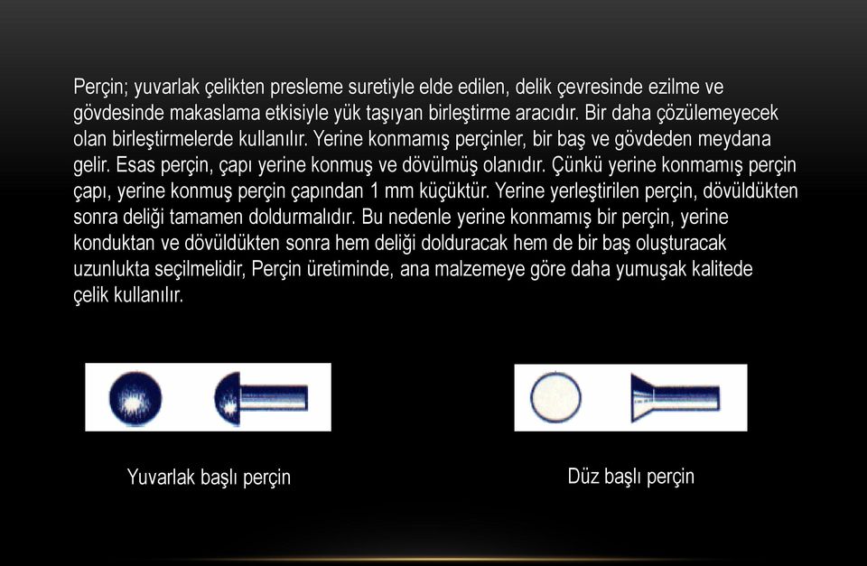 Çünkü yerine konmamış perçin çapı, yerine konmuş perçin çapından 1 mm küçüktür. Yerine yerleştirilen perçin, dövüldükten sonra deliği tamamen doldurmalıdır.