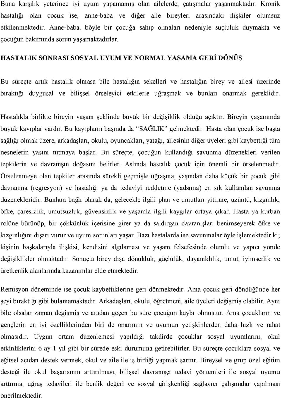 HASTALIK SONRASI SOSYAL UYUM VE NORMAL YAŞAMA GERİ DÖNÜŞ Bu süreçte artık hastalık olmasa bile hastalığın sekelleri ve hastalığın birey ve ailesi üzerinde bıraktığı duygusal ve bilişsel örseleyici