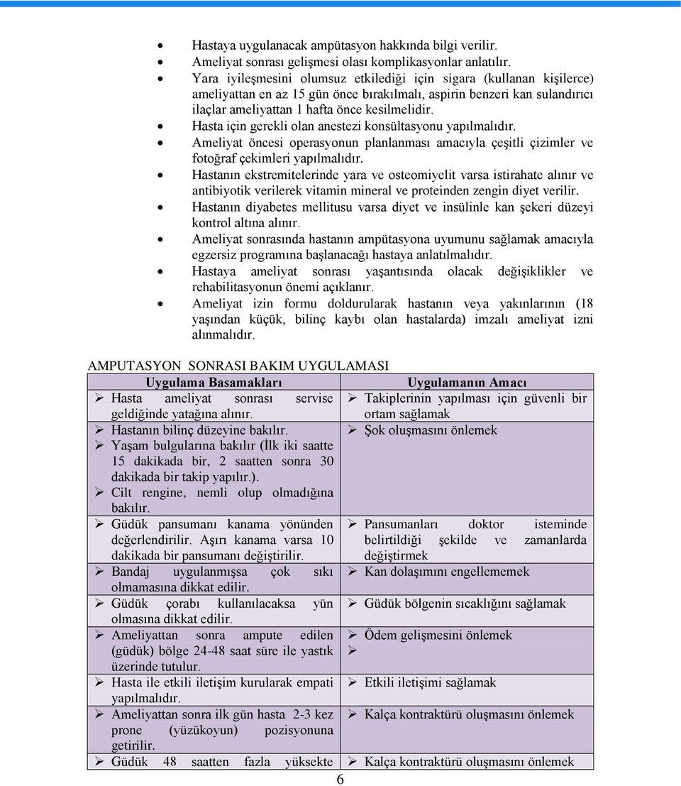 Hasta için gerekli olan anestezi konsültasyonu yapılmalıdır. Ameliyat öncesi operasyonun planlanması amacıyla çeşitli çizimler ve fotoğraf çekimleri yapılmalıdır.