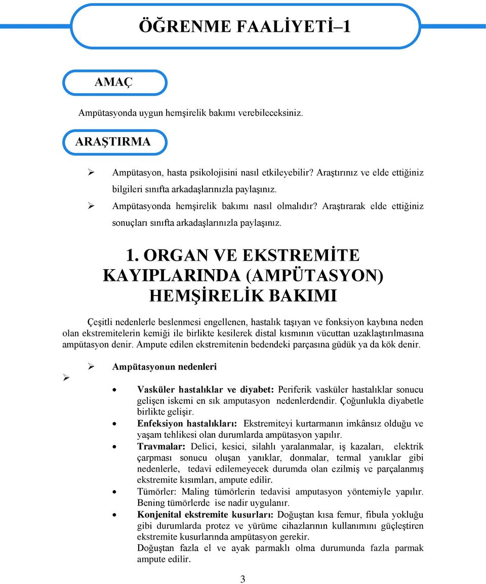 1. ORGAN VE EKSTREMİTE KAYIPLARINDA (AMPÜTASYON) HEMŞİRELİK BAKIMI Çeşitli nedenlerle beslenmesi engellenen, hastalık taşıyan ve fonksiyon kaybına neden olan ekstremitelerin kemiği ile birlikte