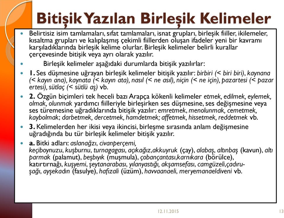 Birleşik kelimeler aşağıdaki durumlarda bitişik yazılırlar: 1.