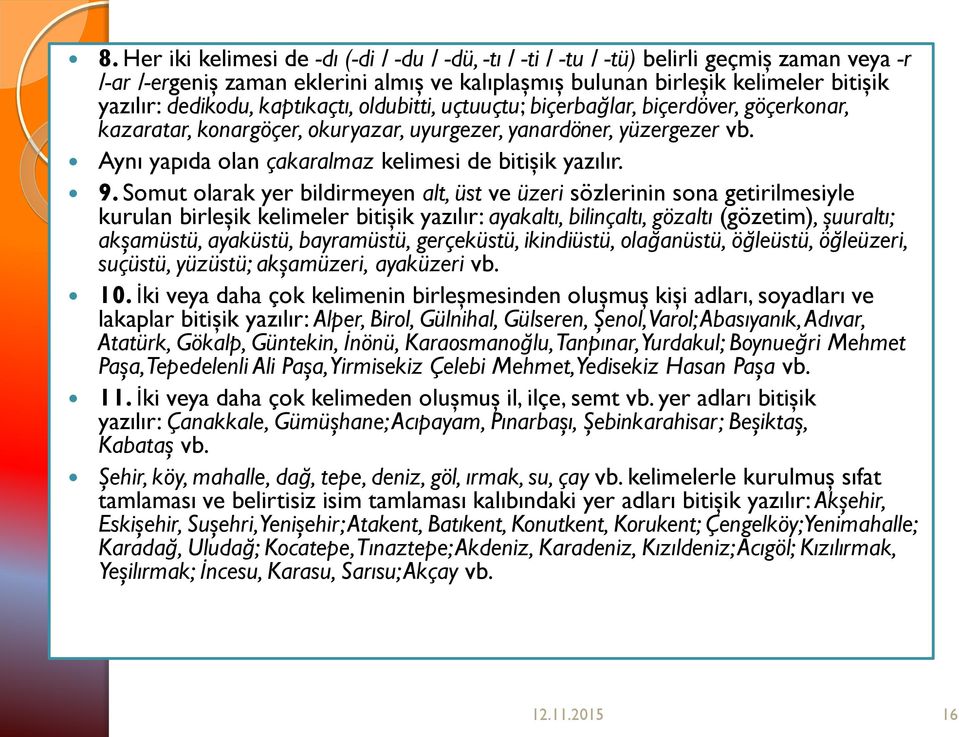 Aynı yapıda olan çakaralmaz kelimesi de bitişik yazılır. 9.