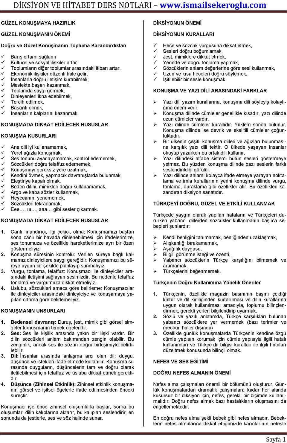 İnsanlarla doğru iletişim kurabilmek; Meslekte başarı kazanmak, Toplumda saygı görmek, Dinleyenleri ikna edebilmek, Tercih edilmek, Başarılı olmak, İnsanların kalplarını kazanmak KONUŞMADA DİKKAT