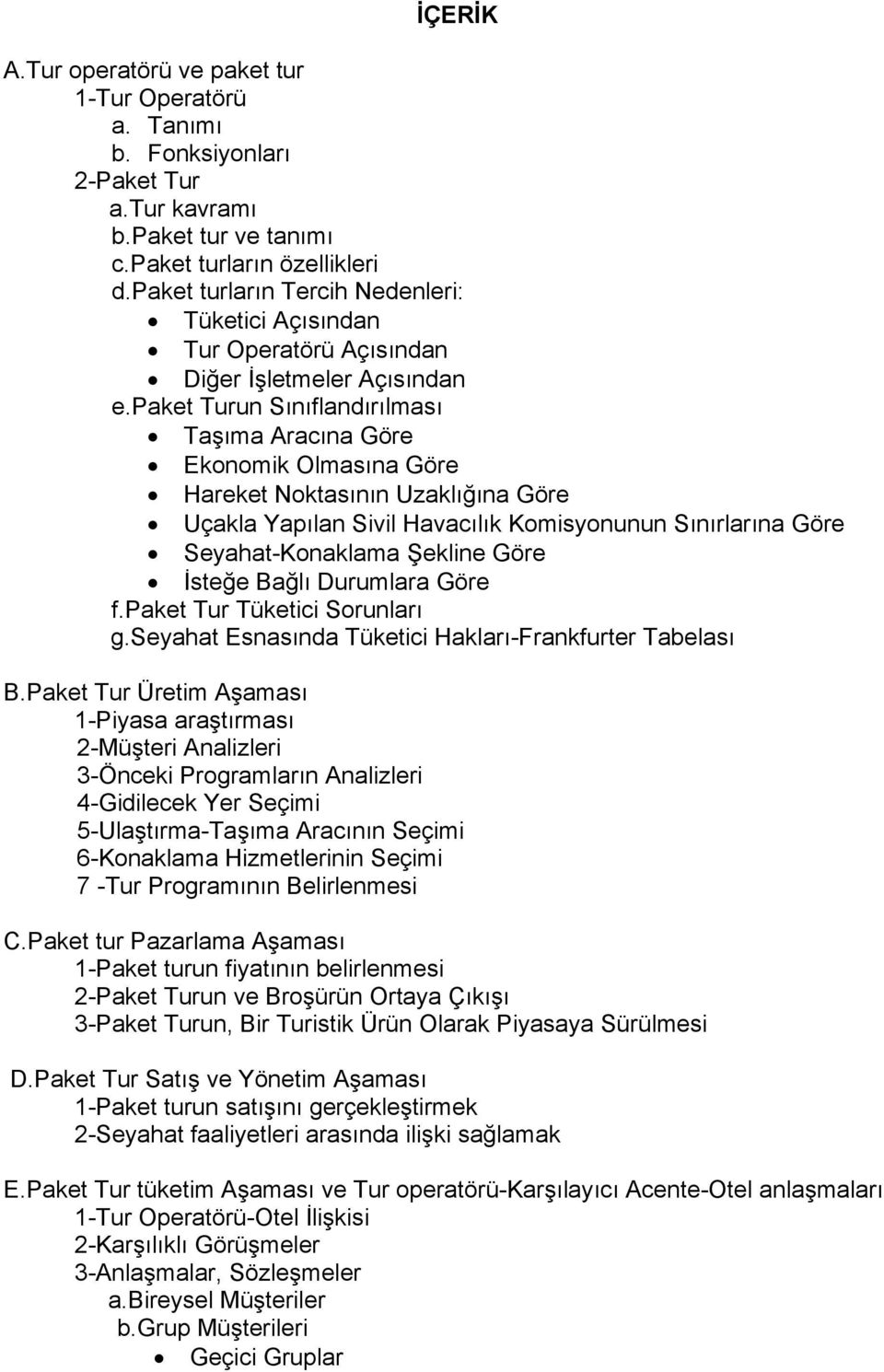 paket Turun Sınıflandırılması Taşıma Aracına Göre Ekonomik Olmasına Göre Hareket Noktasının Uzaklığına Göre Uçakla Yapılan Sivil Havacılık Komisyonunun Sınırlarına Göre Seyahat-Konaklama Şekline Göre