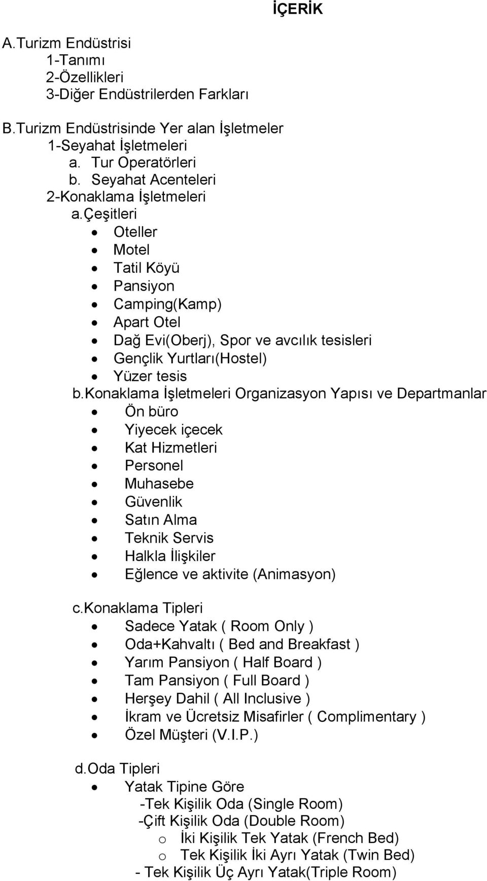 konaklama İşletmeleri Organizasyon Yapısı ve Departmanlar Ön büro Yiyecek içecek Kat Hizmetleri Personel Muhasebe Güvenlik Satın Alma Teknik Servis Halkla İlişkiler Eğlence ve aktivite (Animasyon) c.