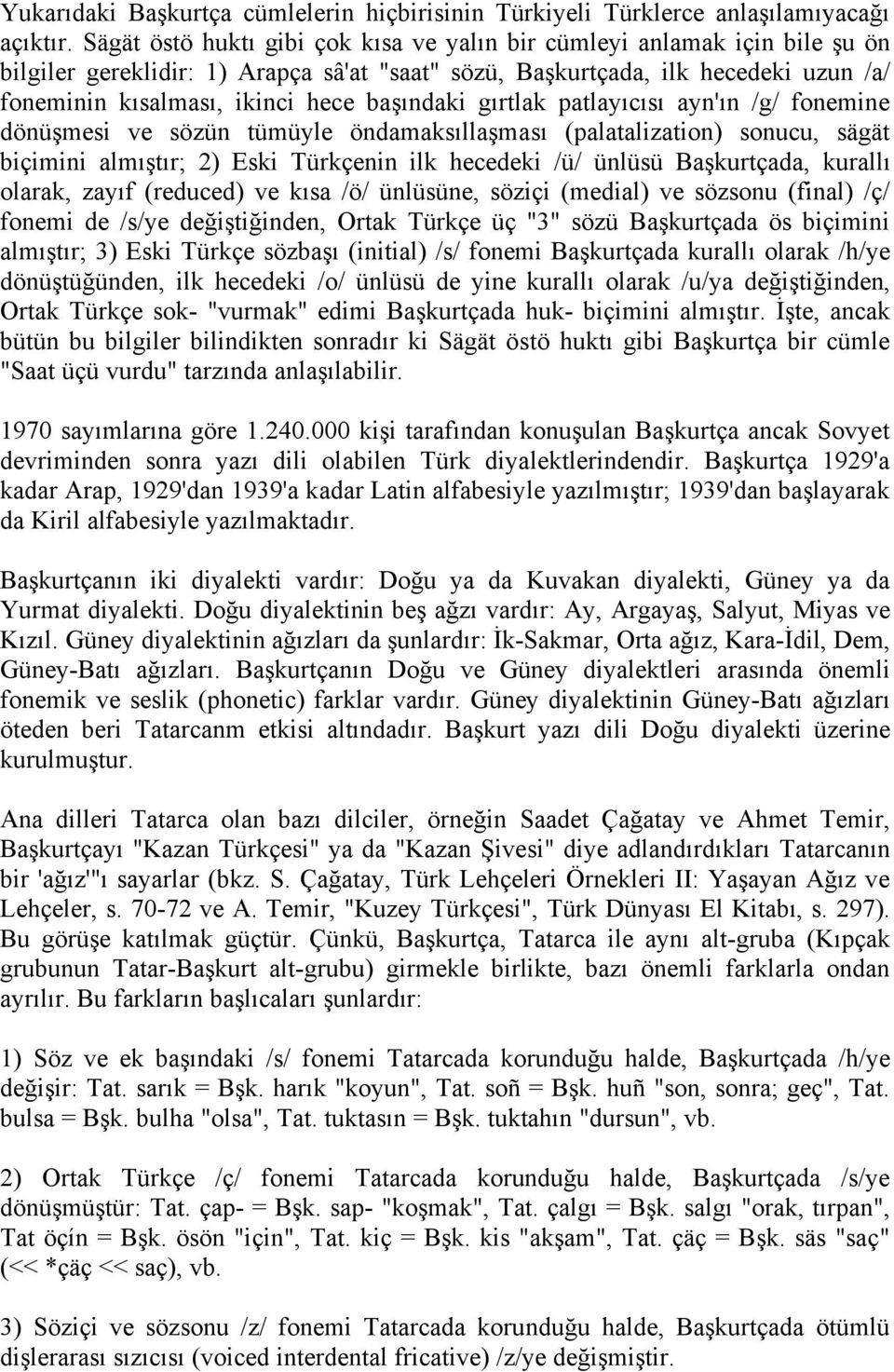 başındaki gırtlak patlayıcısı ayn'ın /g/ fonemine dönüşmesi ve sözün tümüyle öndamaksıllaşması (palatalization) sonucu, sägät biçimini almıştır; 2) Eski Türkçenin ilk hecedeki /ü/ ünlüsü Başkurtçada,