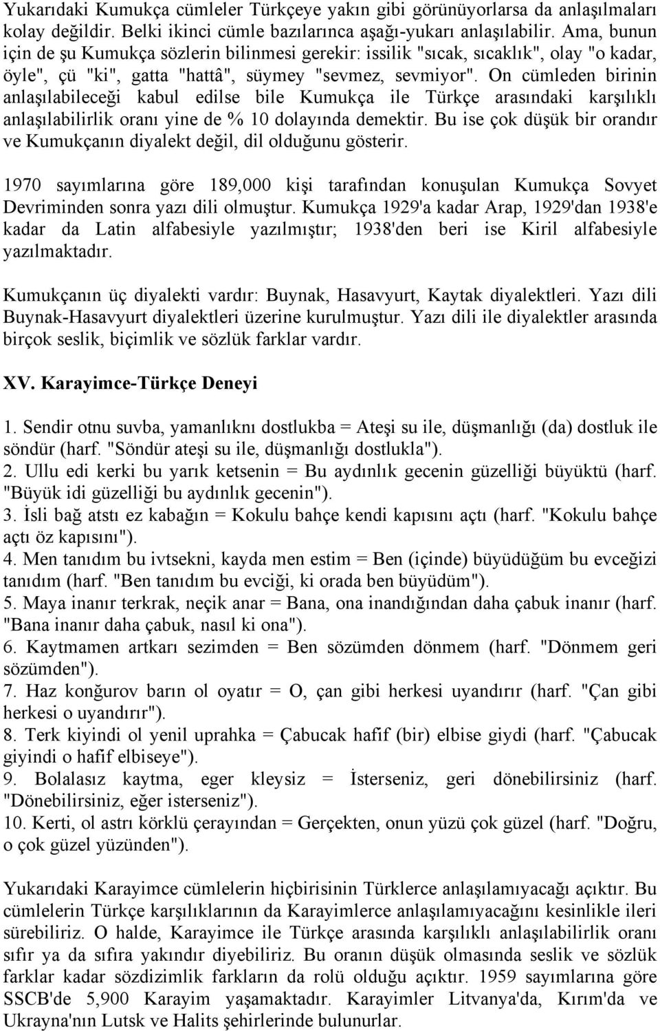 On cümleden birinin anlaşılabileceği kabul edilse bile Kumukça ile Türkçe arasındaki karşılıklı anlaşılabilirlik oranı yine de % 10 dolayında demektir.