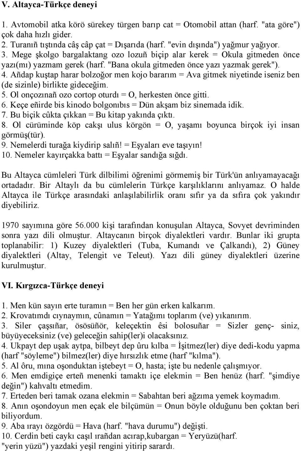 Añdap kuştap harar bolzoğor men kojo bararım = Ava gitmek niyetinde iseniz ben (de sizinle) birlikte gideceğim. 5. Ol onçozınañ ozo cortop oturdı = O, herkesten önce gitti. 6.