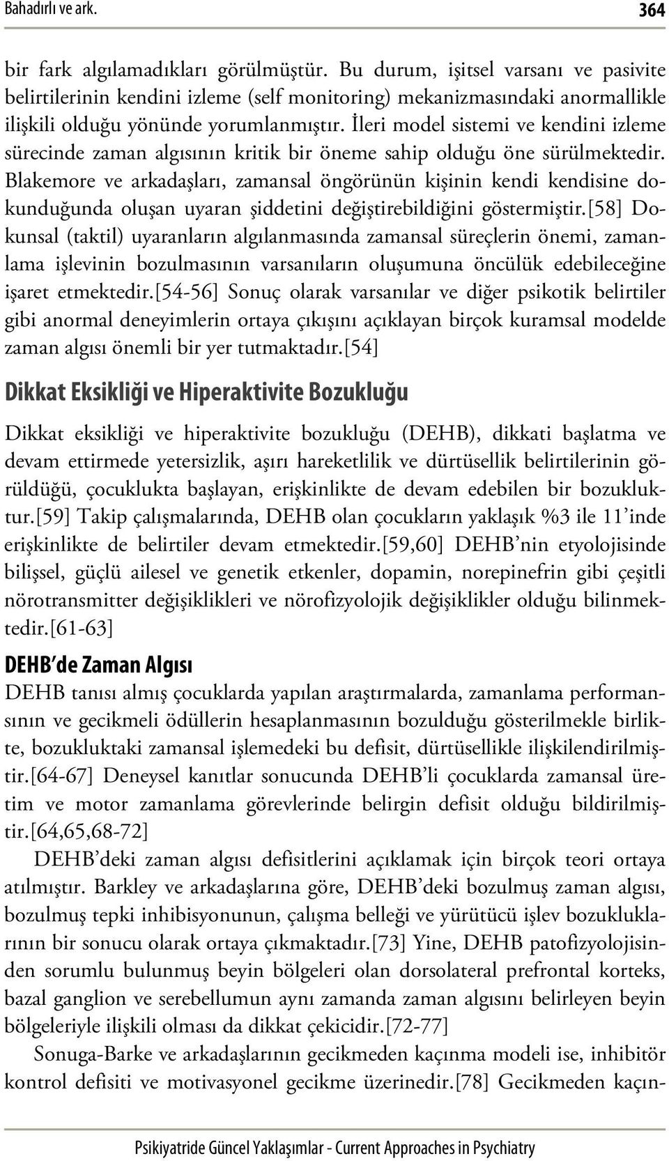 İleri model sistemi ve kendini izleme sürecinde zaman algısının kritik bir öneme sahip olduğu öne sürülmektedir.