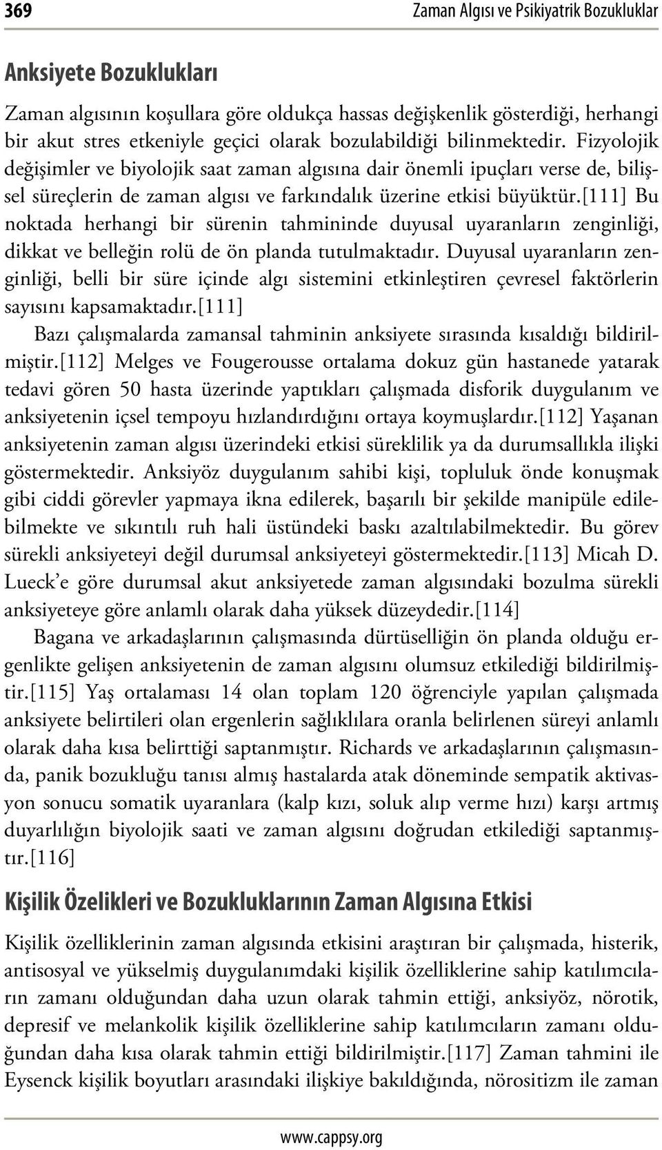 [111] Bu noktada herhangi bir sürenin tahmininde duyusal uyaranların zenginliği, dikkat ve belleğin rolü de ön planda tutulmaktadır.