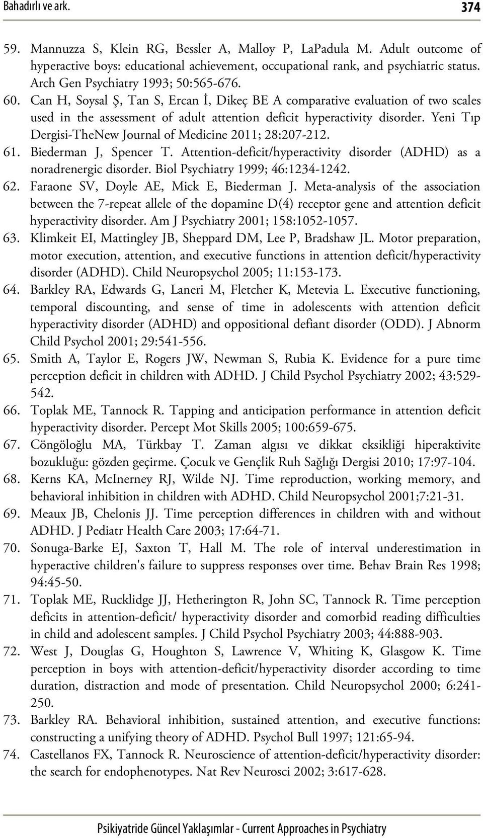 Yeni Tıp Dergisi-TheNew Journal of Medicine 2011; 28:207-212. 61. Biederman J, Spencer T. Attention-deficit/hyperactivity disorder (ADHD) as a noradrenergic disorder.