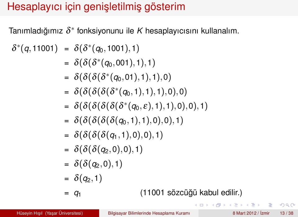 δ(δ(δ(δ(δ(δ (q 0,ε),1),1),0),0),1) = δ(δ(δ(δ(δ(q 0,1),1),0),0),1) = δ(δ(δ(δ(q 1,1),0),0),1) = δ(δ(δ(q 2,0),0),1) = δ(δ(q