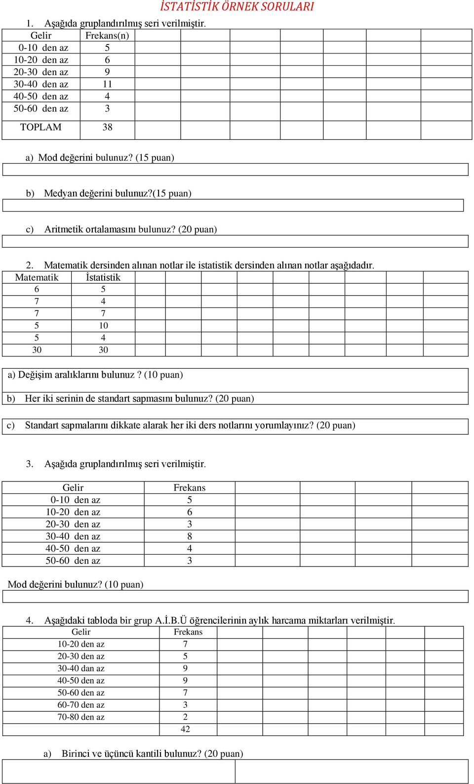 Matematik İstatistik 6 5 7 4 7 7 5 10 5 4 30 30 a) Değişim aralıklarını bulunuz? (10 puan) b) Her iki serinin de standart sapmasını bulunuz?