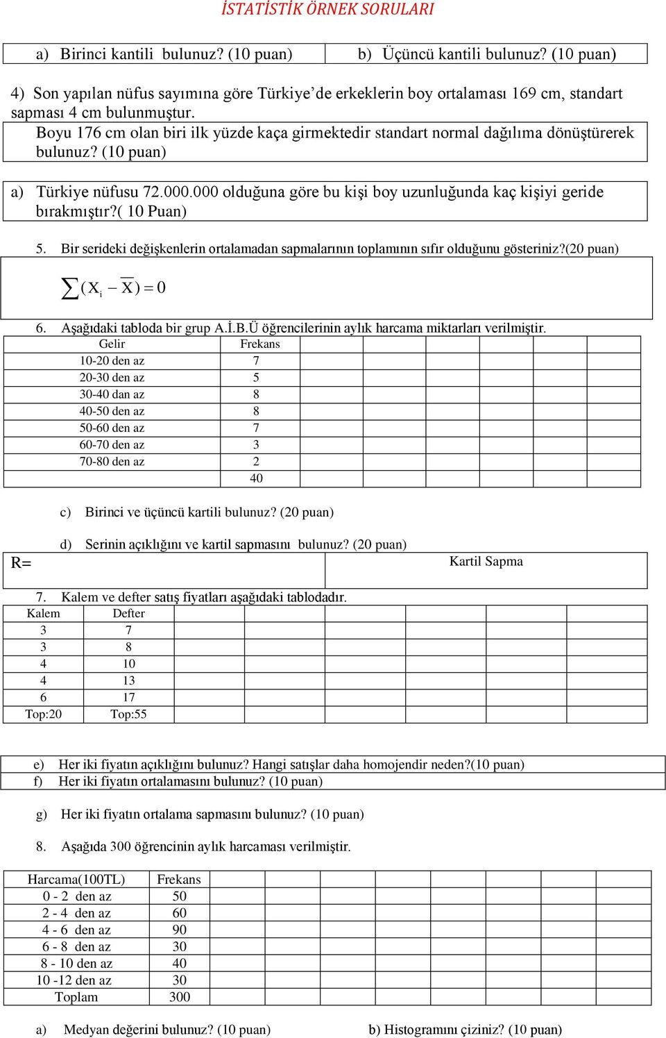 Boyu 176 cm olan biri ilk yüzde kaça girmektedir standart normal dağılıma dönüştürerek bulunuz? (10 puan) a) Türkiye nüfusu 72.000.