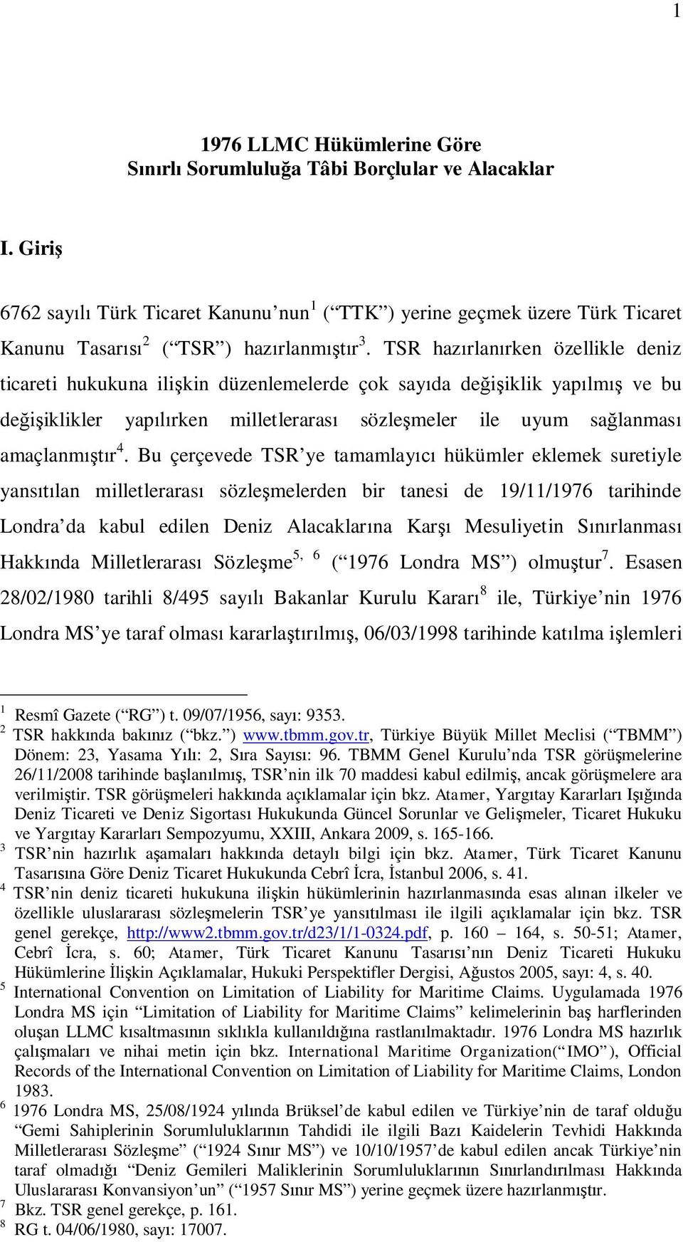 TSR hazırlanırken özellikle deniz ticareti hukukuna ilişkin düzenlemelerde çok sayıda değişiklik yapılmış ve bu değişiklikler yapılırken milletlerarası sözleşmeler ile uyum sağlanması amaçlanmıştır 4.