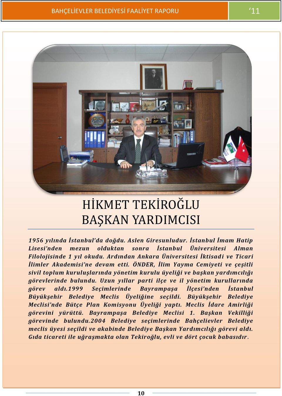 ÖNDER, İlim Yayma Cemiyeti ve çeşitli sivil toplum kuruluşlarında yönetim kurulu üyeliği ve başkan yardımcılığı görevlerinde bulundu. Uzun yıllar parti ilçe ve il yönetim kurullarında görev aldı.