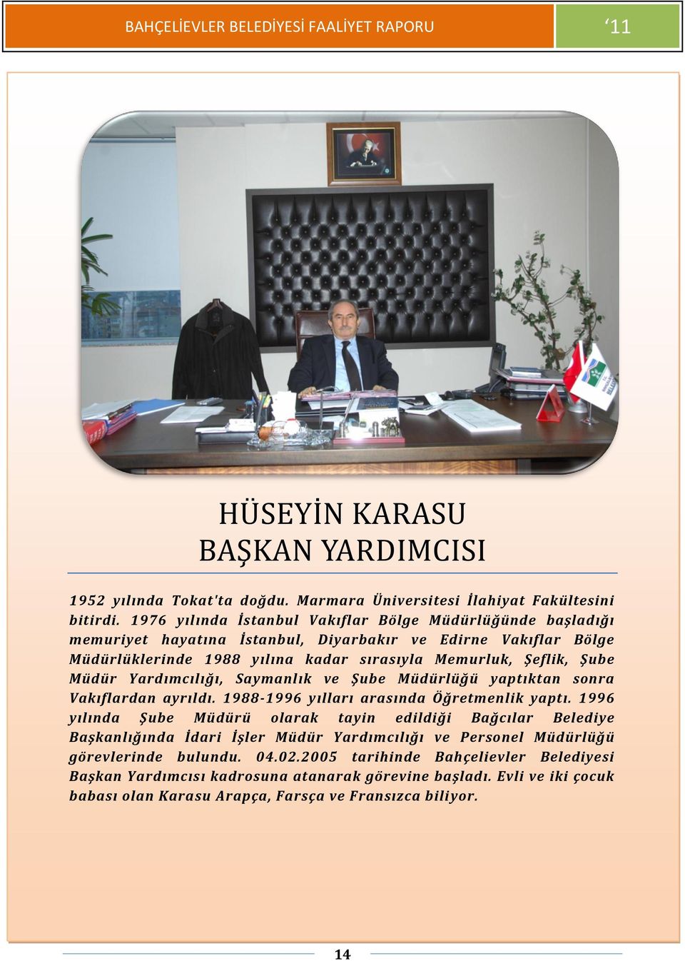 Müdür Yardımcılığı, Saymanlık ve Şube Müdürlüğü yaptıktan sonra Vakıflardan ayrıldı. 1988-1996 yılları arasında Öğretmenlik yaptı.