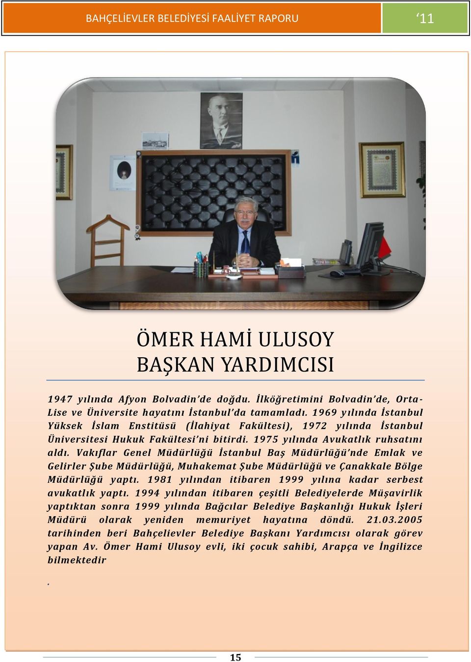 Vakıflar Genel Müdürlüğü İstanbul Baş Müdürlüğü nde Emlak ve Gelirler Şube Müdürlüğü, Muhakemat Şube Müdürlüğü ve Çanakkale Bölge Müdürlüğü yaptı.