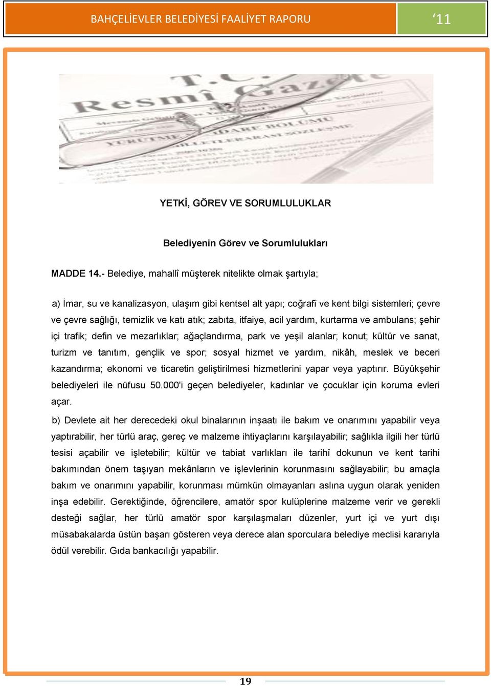 zabıta, itfaiye, acil yardım, kurtarma ve ambulans; şehir içi trafik; defin ve mezarlıklar; ağaçlandırma, park ve yeşil alanlar; konut; kültür ve sanat, turizm ve tanıtım, gençlik ve spor; sosyal