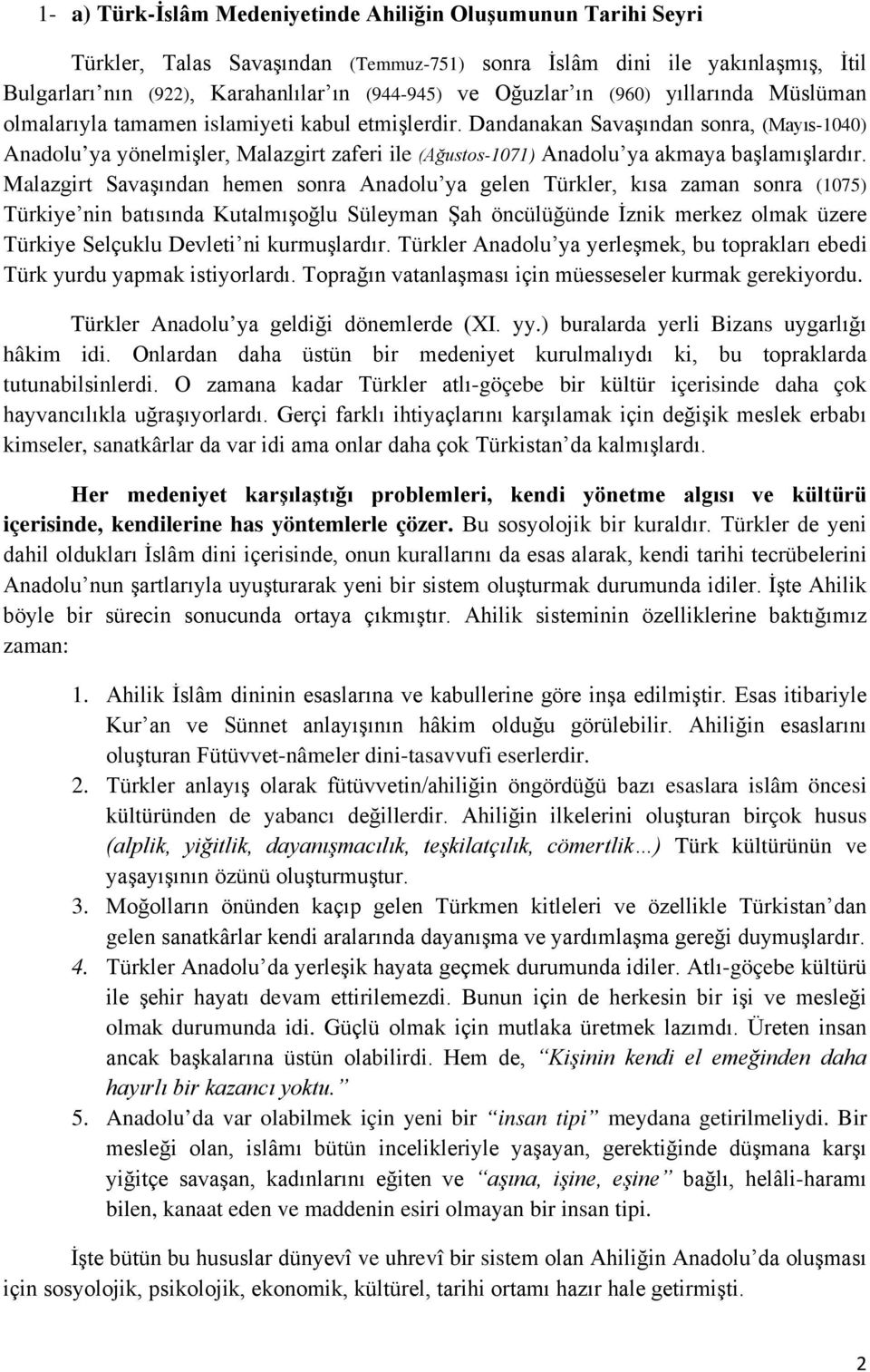 Dandanakan Savaşından sonra, (Mayıs-1040) Anadolu ya yönelmişler, Malazgirt zaferi ile (Ağustos-1071) Anadolu ya akmaya başlamışlardır.