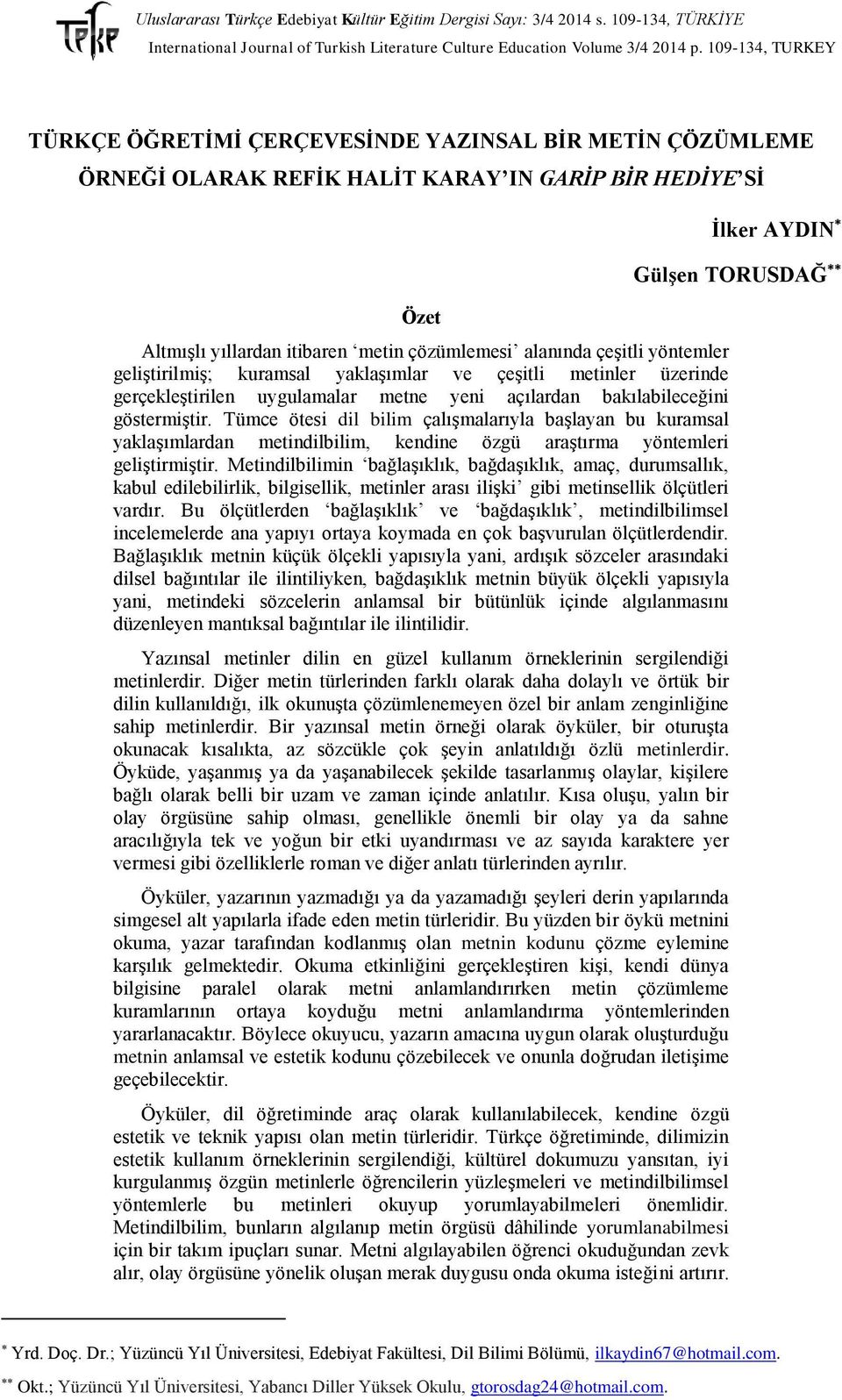 Tümce ötesi dil bilim çalışmalarıyla başlayan bu kuramsal yaklaşımlardan metindilbilim, kendine özgü araştırma yöntemleri geliştirmiştir.