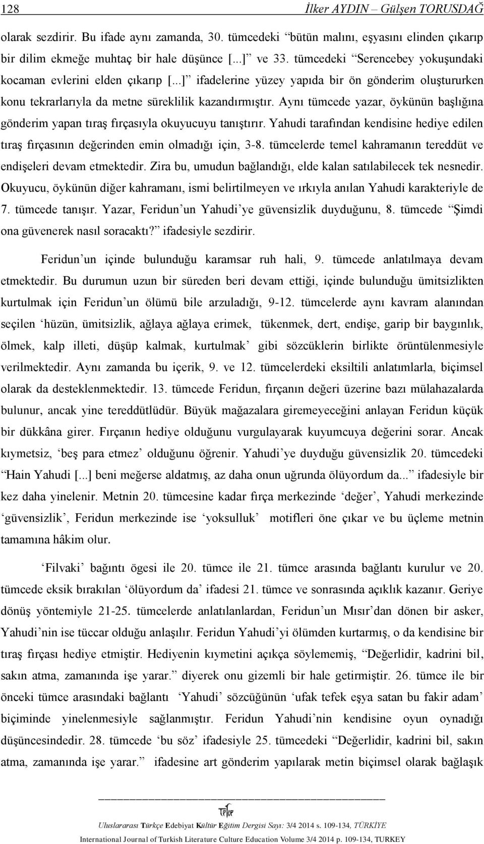 Aynı tümcede yazar, öykünün başlığına gönderim yapan tıraş fırçasıyla okuyucuyu tanıştırır. Yahudi tarafından kendisine hediye edilen tıraş fırçasının değerinden emin olmadığı için, 3-8.