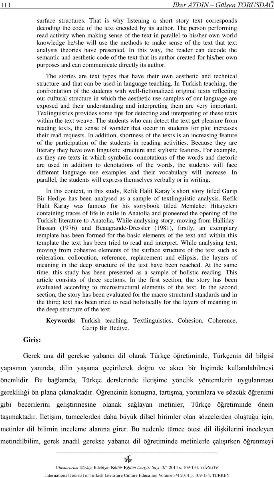 presented. In this way, the reader can decode the semantic and aesthetic code of the text that its author created for his/her own purposes and can communicate directly its author.