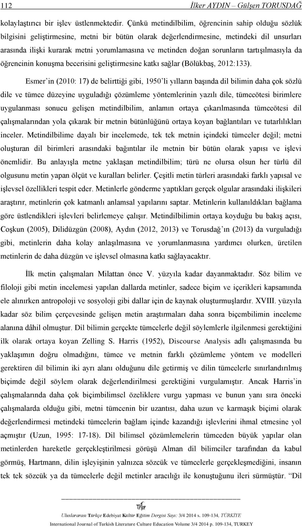 doğan sorunların tartışılmasıyla da öğrencinin konuşma becerisini geliştirmesine katkı sağlar (Bölükbaş, 2012:133).