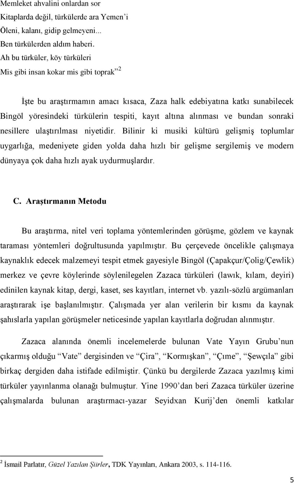 alınması ve bundan sonraki nesillere ulaştırılması niyetidir.