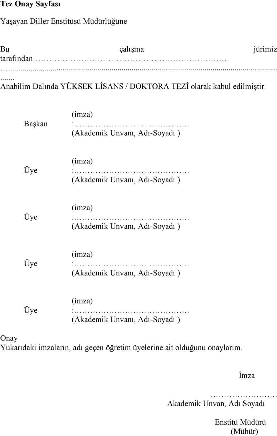 (Akademik Unvanı, Adı-Soyadı ) Üye (imza) :. (Akademik Unvanı, Adı-Soyadı ) Üye (imza) :.